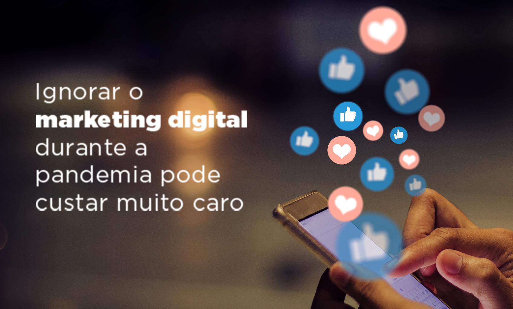 gnorar o Marketing Digital durante a pandemia pode custar muito caro